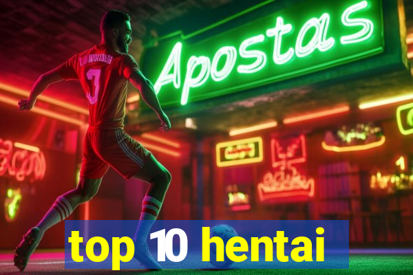 top 10 hentai